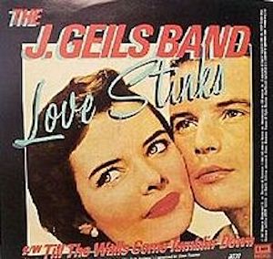Love Stinks by the J. Geils Band