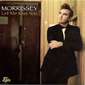 Let Me Kiss You by Morrissey